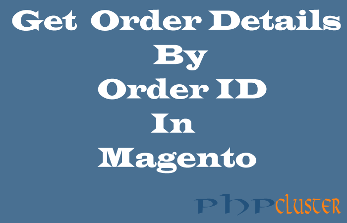 Get Order Details From Order Id In Magento