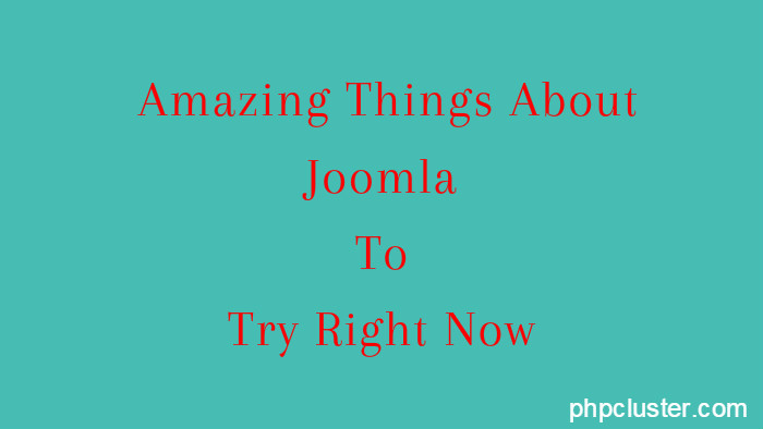 Amazing Things About Joomla To Try Right Now