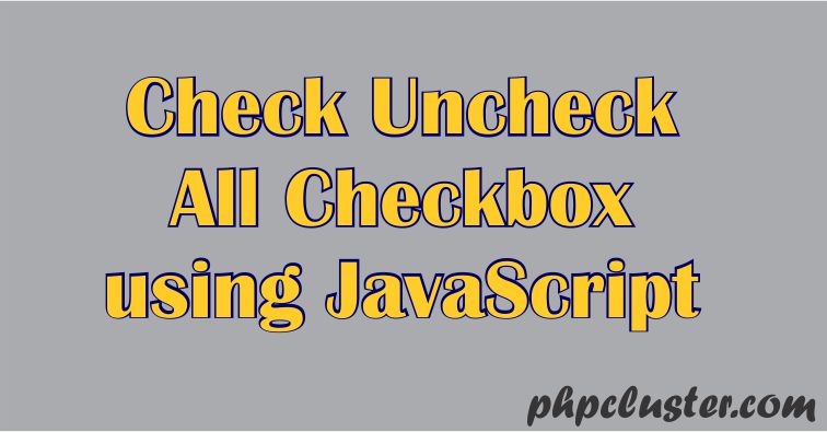 Select All Checkboxes Using JavaScript