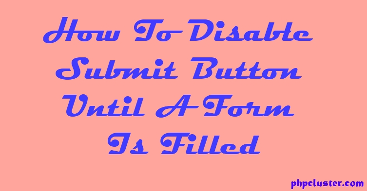 How To Disable Submit Button Until A Form Is Filled