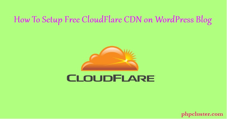 How To Setup Free CloudFlare CDN on WordPress Blog