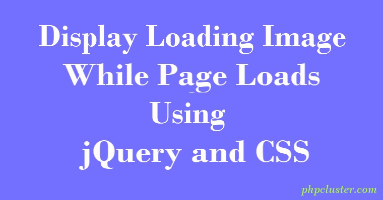 Display Loading Image while Page Loads Using jQuery and CSS