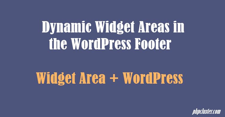 How To Add Dynamic Widget Areas in the WordPress Footer