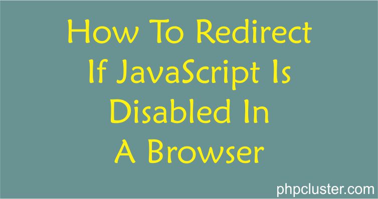 How To Redirect If JavaScript Is Disabled In A Browser