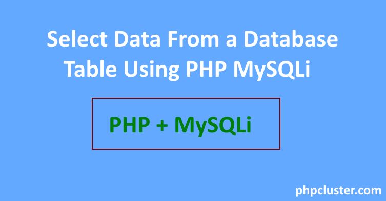 Select Data From a Database Table Using PHP MySQLi