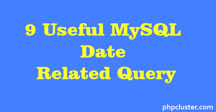 9 Useful MySQL Date Related Query
