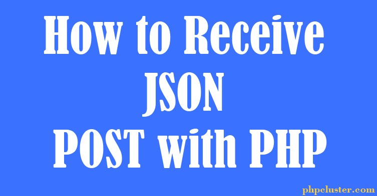 How to Receive JSON POST with PHP