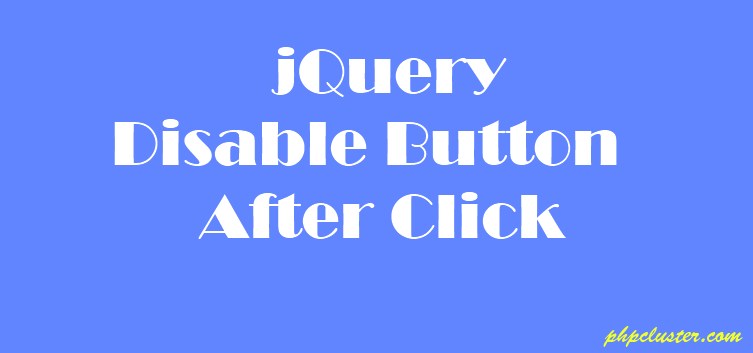 jQuery Disable Button After Click