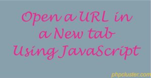 Open a URL in a New Tab Using JavaScript - PhpCluster