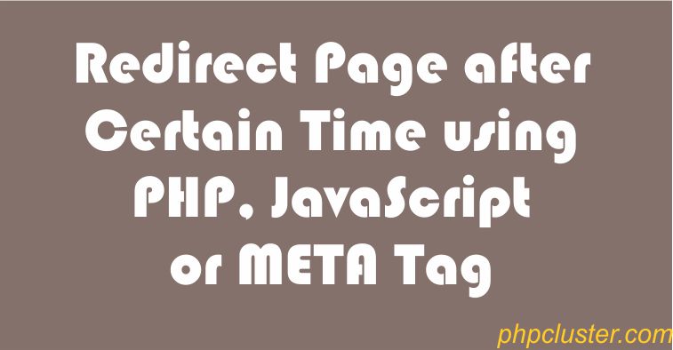 Redirect Page after Certain Time using PHP, JavaScript or META Tag