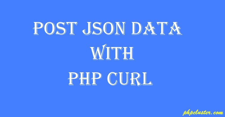 How to POST JSON Data With PHP cURL