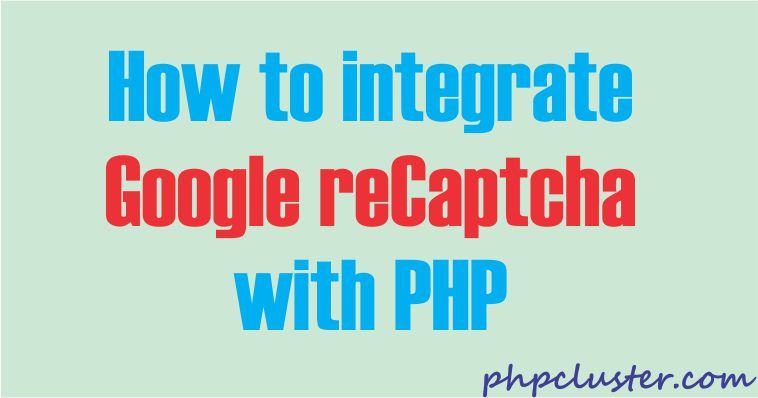 How to Integrate Google reCAPTCHA with PHP