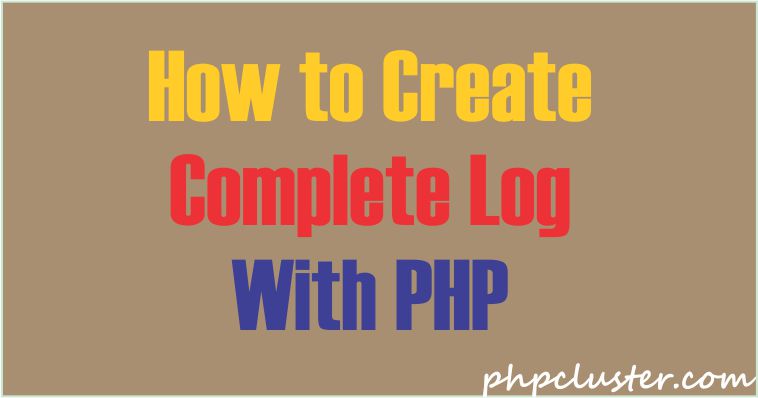 How to Create Complete Log With PHP