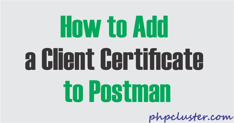 Add a Client Certificate to Postman
