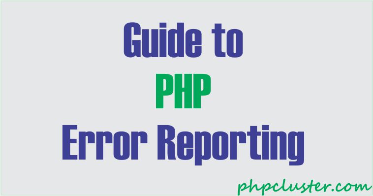 Stilk milits varme The Complete Guide to Error Reporting in PHP - PhpCluster