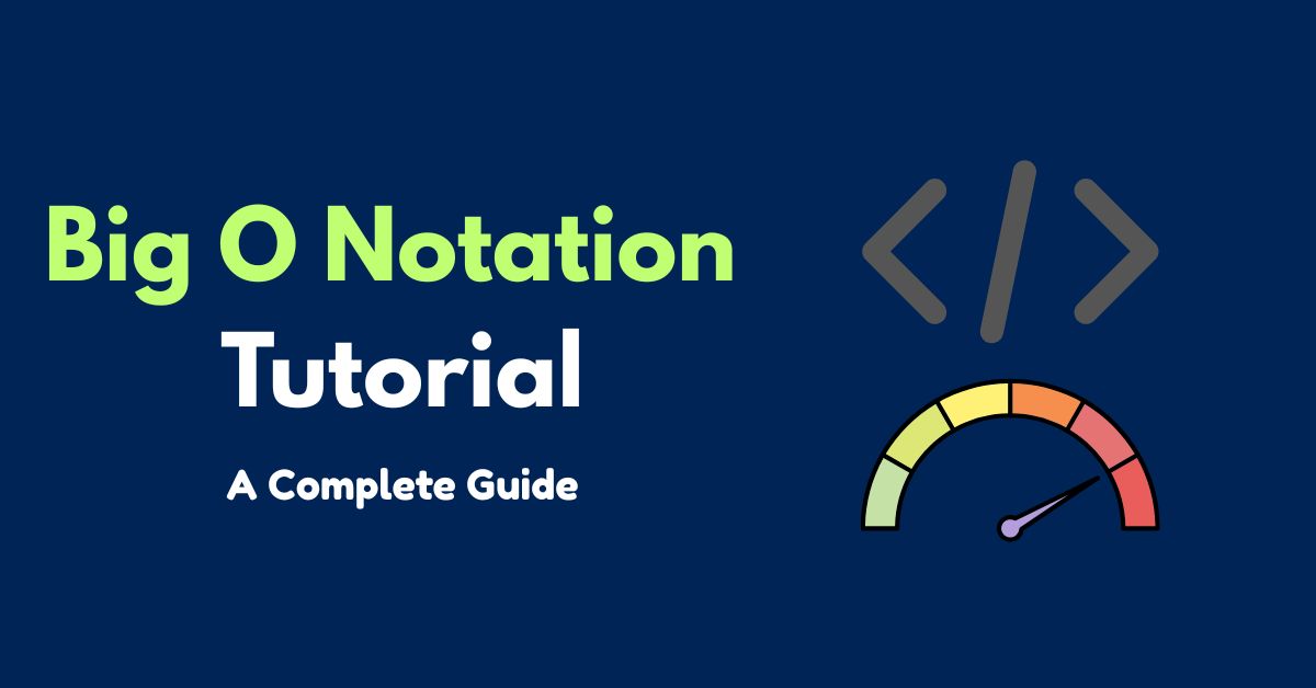 Big O Notation Tutorial: A Complete Guide